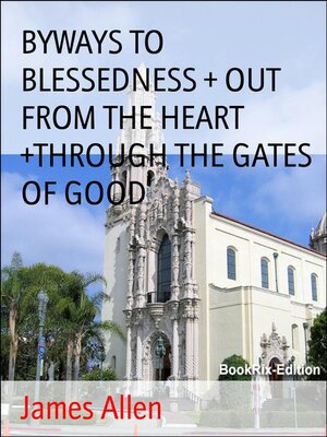 cover image of BYWAYS TO BLESSEDNESS + OUT FROM THE HEART +THROUGH THE GATES OF GOOD